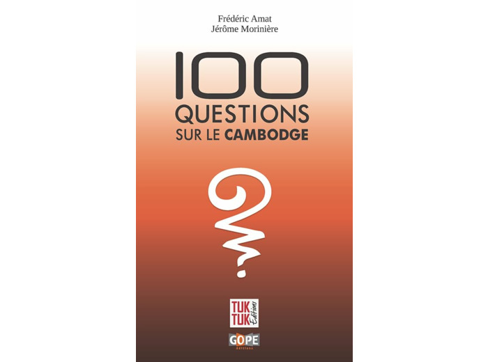 100 QUESTIONS SUR LE CAMBODGE - 2E EDITION