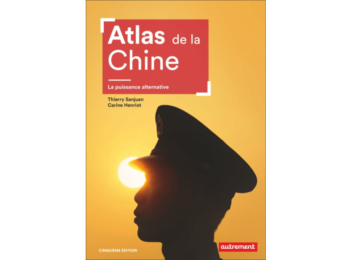 ATLAS DE LA CHINE - LA PUISSANCE ALTERNATIVE