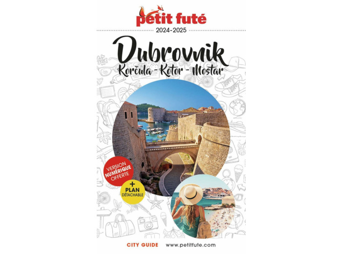GUIDE DUBROVNIK 2024/2025 PETIT FUTE: KORKULA - KOTOR - MOSTAR