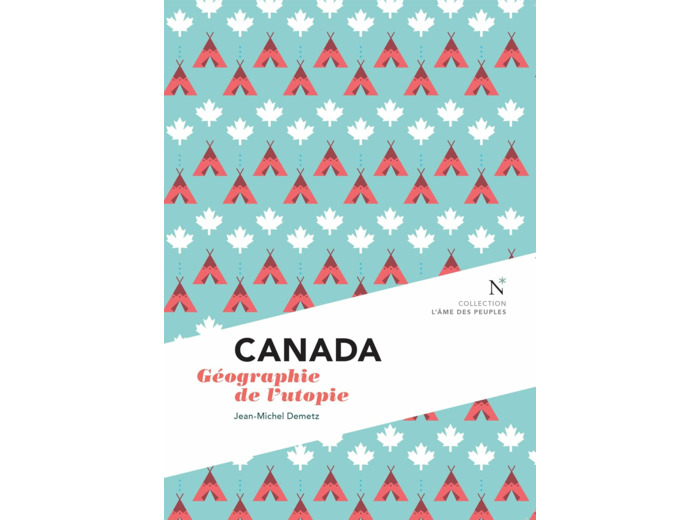 CANADA - GEOGRAPHIE DE L'UTOPIE
