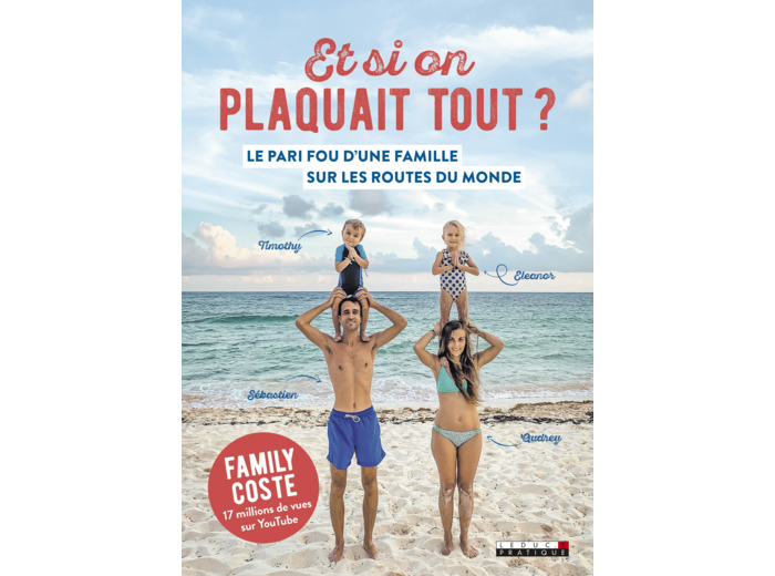 ET SI ON PLAQUAIT TOUT ? - LE PARI FOU D'UNE FAMILLE SUR LES ROUTES DU MONDE