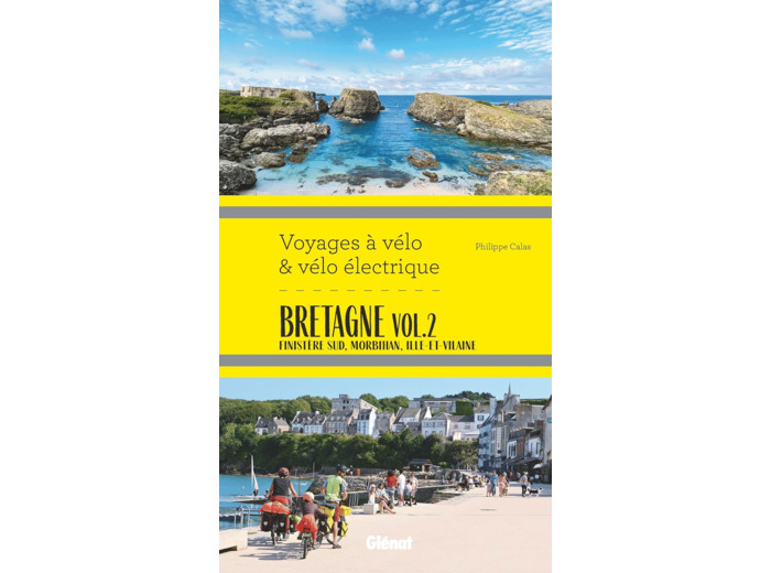 BRETAGNE VOL.2 VOYAGES A VELO ET VELO ELECTRIQUE - FINISTERE SUD, MORBIHAN, ILLE-ET-VILAINE SUD, LOI