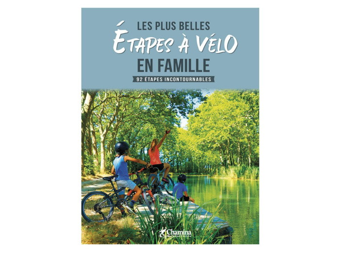 LES PLUS BELLES ETAPES A VELO EN FAMILLE - 92 ETAPES INCONTOURNABLES