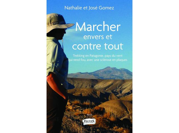MARCHER ENVERS ET CONTRE TOUT - TREKKING EN PATAGONIE, PAYS DU VENT QUI REND FOU AVEC UNE SCLEROSE E