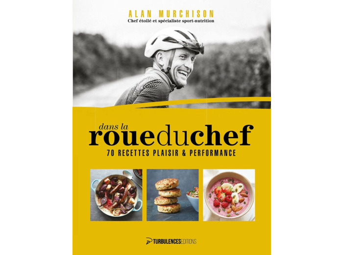 DANS LA ROUE DU CHEF - 70 RECETTES PLAISIR ET PERFORMANCE