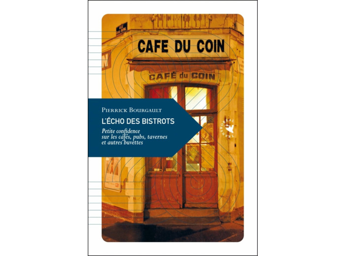 L'ECHO DES BISTROTS - PETITE CONFIDENCE SUR LES CAFES, PUBS,