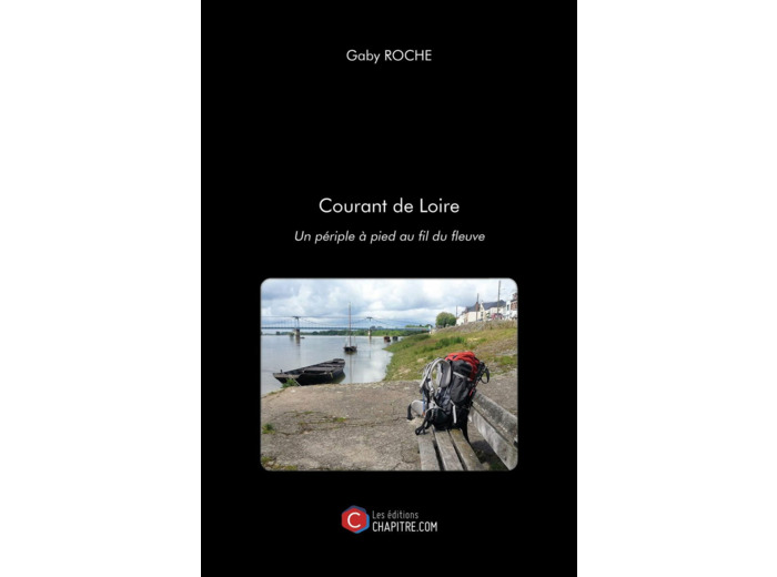 COURANT DE LOIRE - UN PERIPLE A PIED AU FIL DU FLEUVE