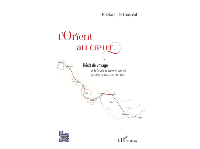 L'ORIENT AU COEUR - - DE LA TURQUIE AU JAPON EN PASSANT PAR L'IRAN, LE PAKISTAN ET LA CHINE