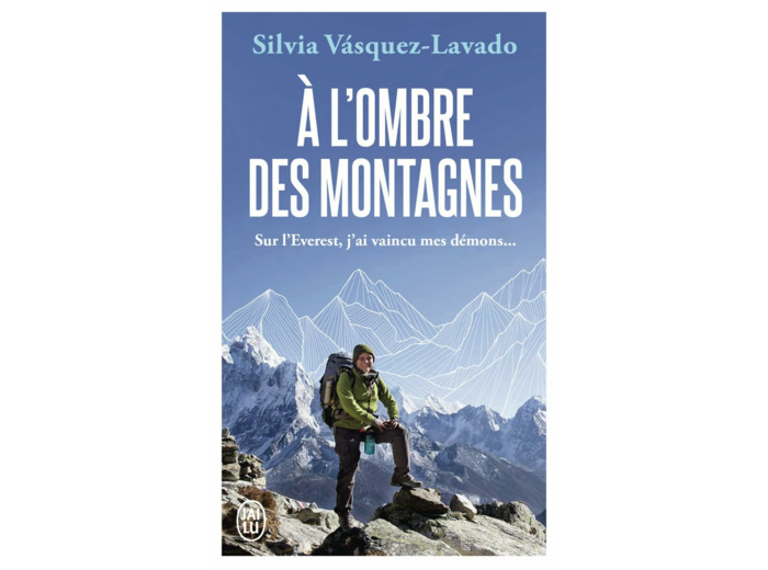 A L'OMBRE DES MONTAGNES - SUR L'EVEREST, J'AI VAINCU MES DEMONS...