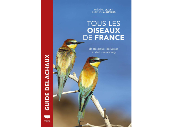 TOUS LES OISEAUX DE FRANCE - DE BELGIQUE, DE SUISSE ET DU LUXEMBOURG
