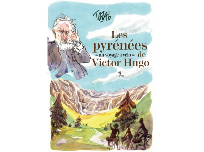 LES PYRENEES DE VICTOR HUGO - UN VOYAGE A VELO