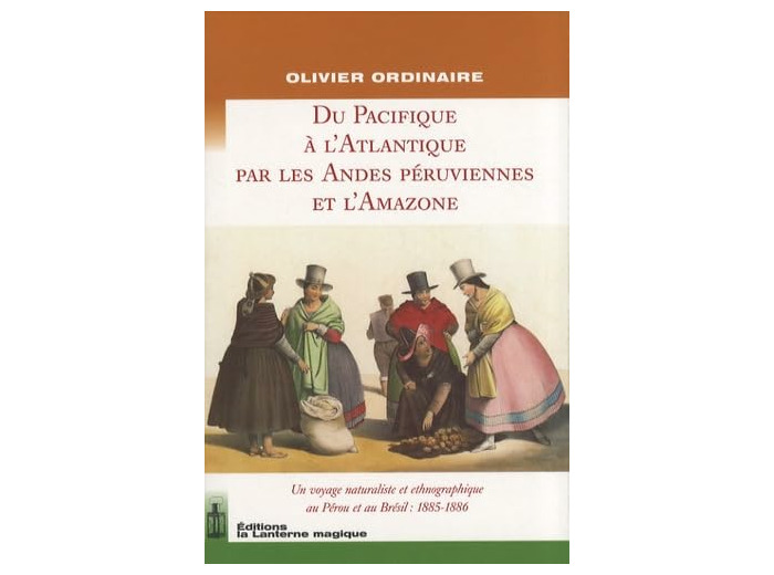 DU PACIFIQUE A L'ATLANTIQUE PAR LES ANDES PERUVIENNES ET L'AMAZONE.