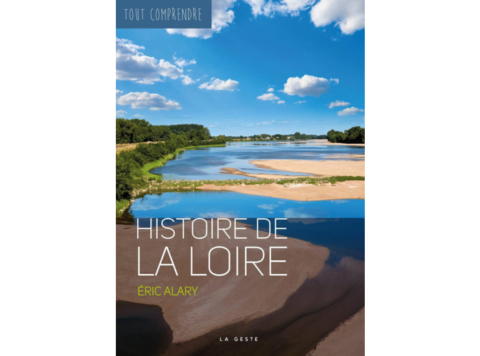 HISTOIRE DE LA LOIRE - COLL TOUT COMPRENDRE