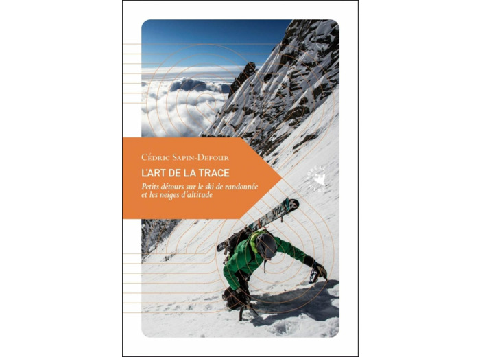 L'ART DE LA TRACE - PETITS DETOURS SUR LE SKI DE RANDONNEE E