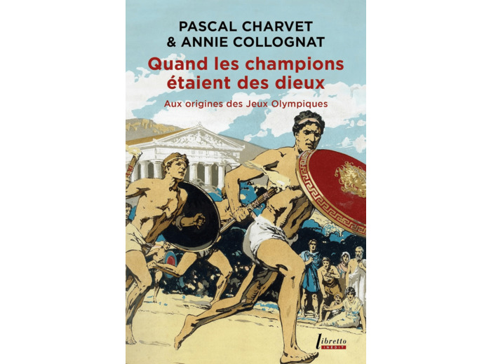 QUAND LES CHAMPIONS ETAIENT DES DIEUX - AUX ORIGINES DES JEUX OLYMPIQUES