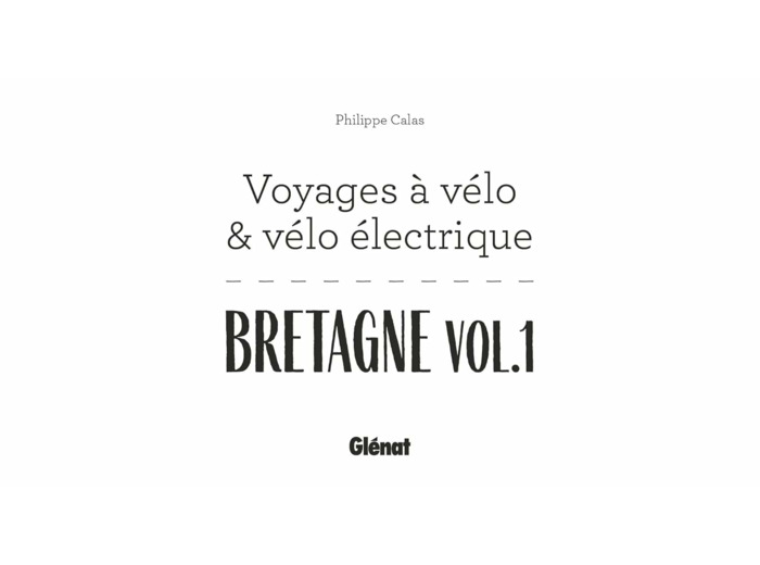 BRETAGNE VOL.1 VOYAGES A VELO ET VELO ELECTRIQUE - ILLE-ET-VILAINE, COTES D'ARMOR, FINISTERE
