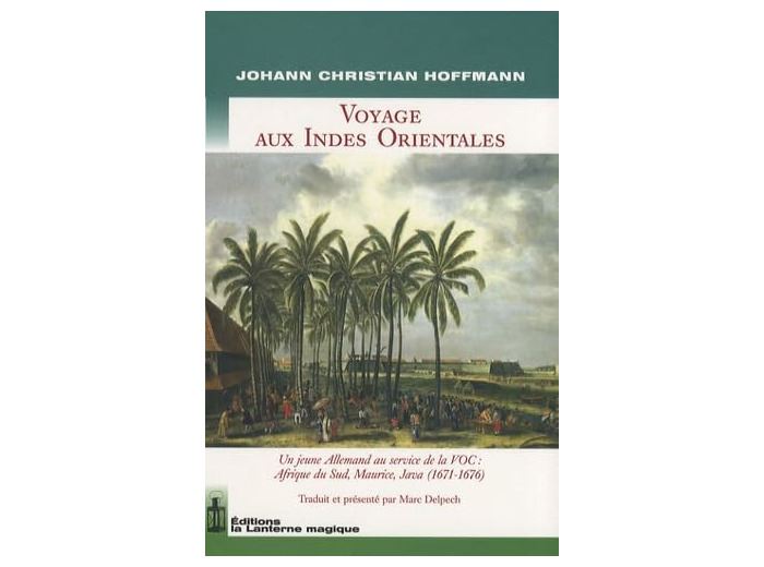 VOYAGE AUX INDES ORIENTALES. UN JEUNE ALLEMAND AU SERVICE DE LA VOC : 1671-1676