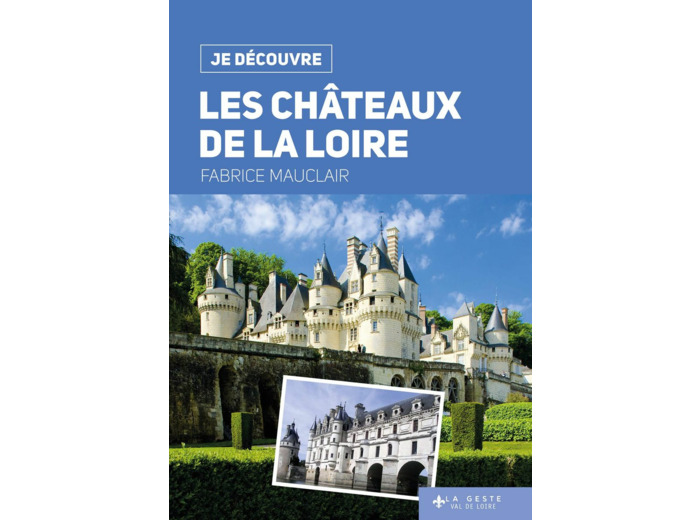 JE DECOUVRE (2) GUIDES - JE DECOUVRE LES CHATEAUX DE LA LOIRE