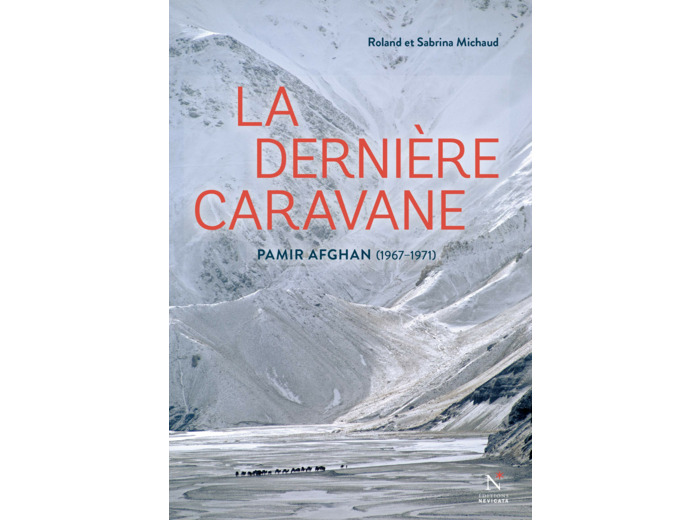 LA DERNIERE CARAVANE - PAMIR AFGHAN, 1967-1971