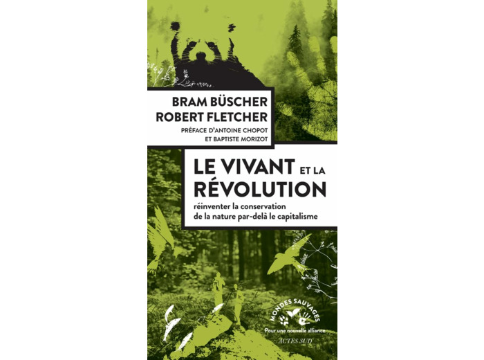 LE VIVANT ET LA REVOLUTION - REINVENTER LA CONSERVATION DE LA NATURE APRES LE CAPITALISME - ILLUSTRA