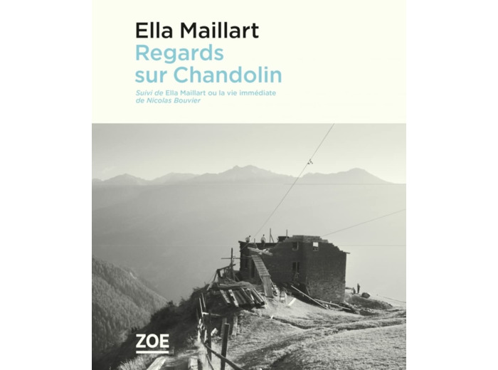 REGARDS SUR CHANDOLIN - SUIVI DE "ELLA MAILLART OU LA VIE IM