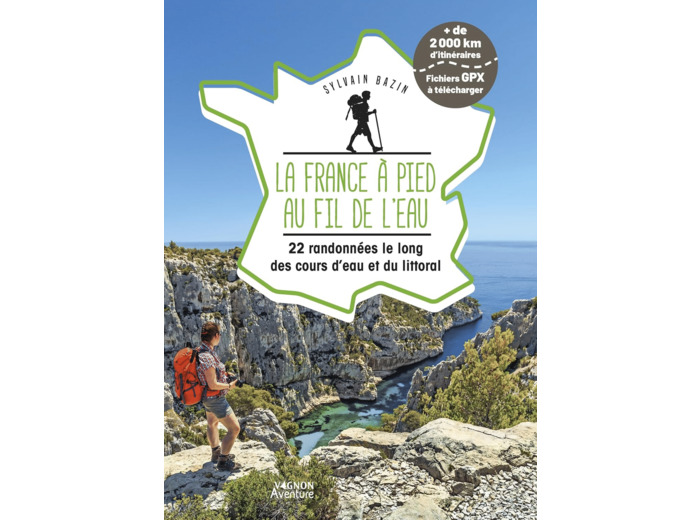 LA FRANCE A PIED AU FIL DE L'EAU - 22 RANDONNEES LE LONG DES COURS D EAU ET DU LITTORAL