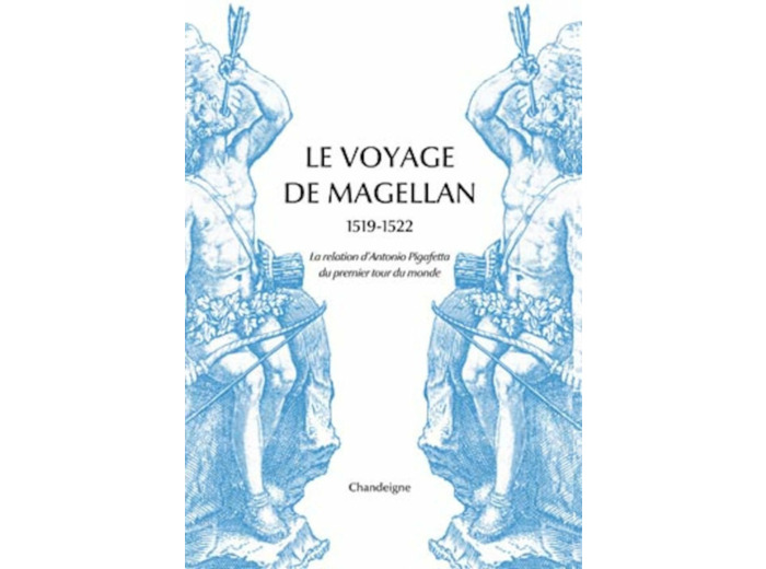 LE VOYAGE DE MAGELLAN (1519-1522) - LA RELATION D'ANTONIO PI