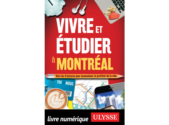 VIVRE ET ETUDIER A MONTREAL - DES TAS D'ASTUCES POUR ECONOMISER ET PROFITER DE LA VILLE