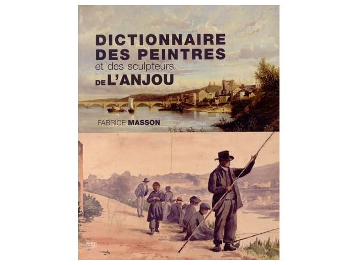 DICTIONNAIRE DES PEINTRES ET DES SCULPTEURS DE L'ANJOU - XIXE ET XXE SIECLES