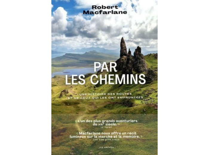 PAR LES CHEMINS - UNE HISTOIRE DES ROUTES ET DE CEUX QUI LES ONT EMPRUNTEES