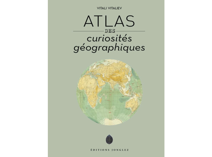 ATLAS DES CURIOSITES GEOGRAPHIQUES