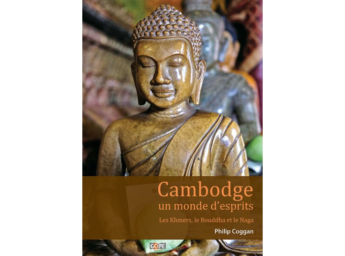 CAMBODGE, UN MONDE D'ESPRITS - LES KHMERS, LE BOUDDHA ET LE NAGA