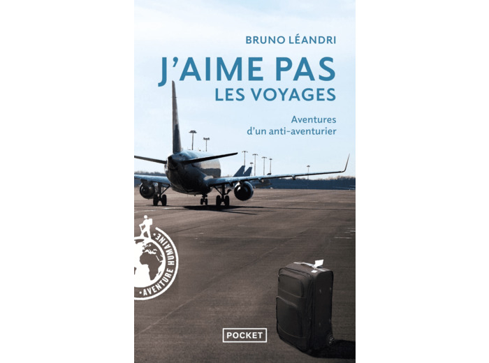J'AIME PAS LES VOYAGES - AVENTURES D'UN ANTI-AVENTURIER