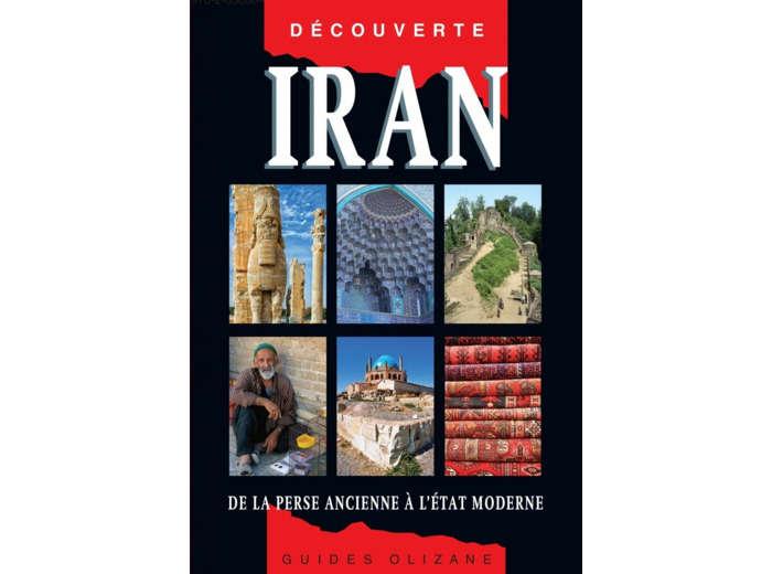 GUIDE DECOUVERTE IRAN - DE LA PERSE ANCIENNE A L'ETAT MODER