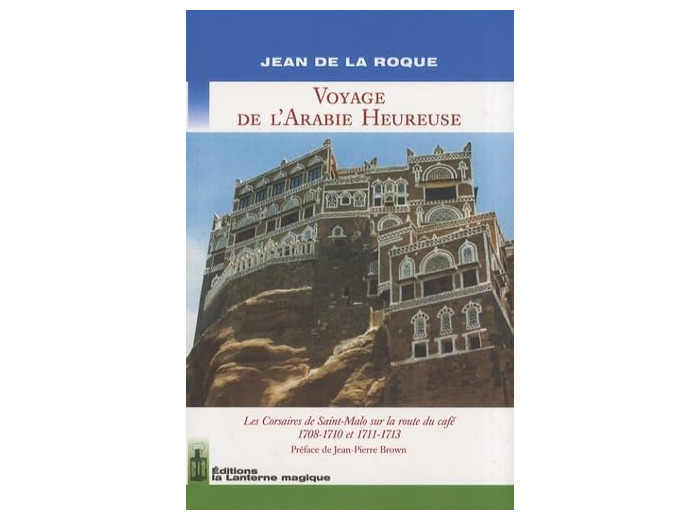 VOYAGE DE L'ARABIE HEUREUSE. LES CORSAIRES DE SAINT-MALO SUR LA ROUTE DU CAFE