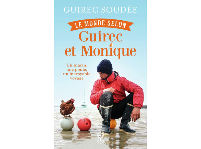LE MONDE SELON GUIREC ET MONIQUE - UN MARIN, UNE POULE, UN INCROYABLE VOYAGE