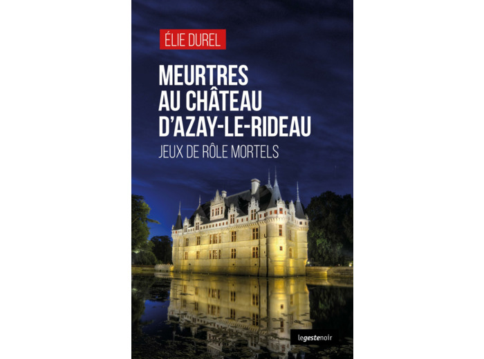 MEURTRES AU CHATEAU D'AZAY LE RIDEAU (GESTE) - JEUX DE ROLE MORTELS (COLL. GESTE
