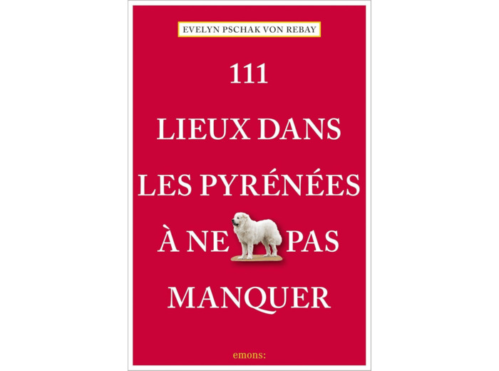 111 LIEUX DANS LES PYRENEES A NE PAS MANQUER