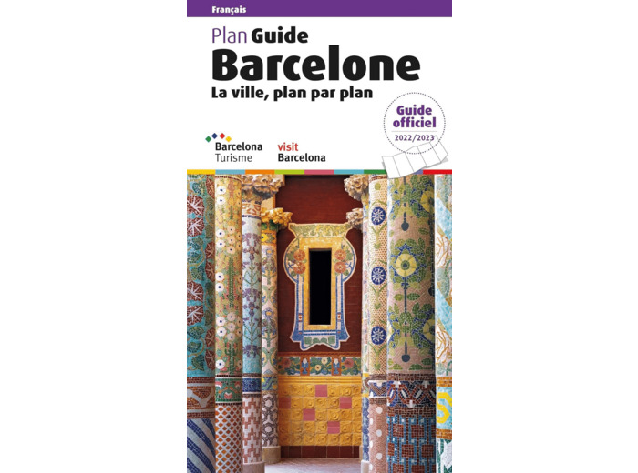 PLAN GUIDE BARCELONE 2022 - LA VILLE PLAN PAR PLAN
