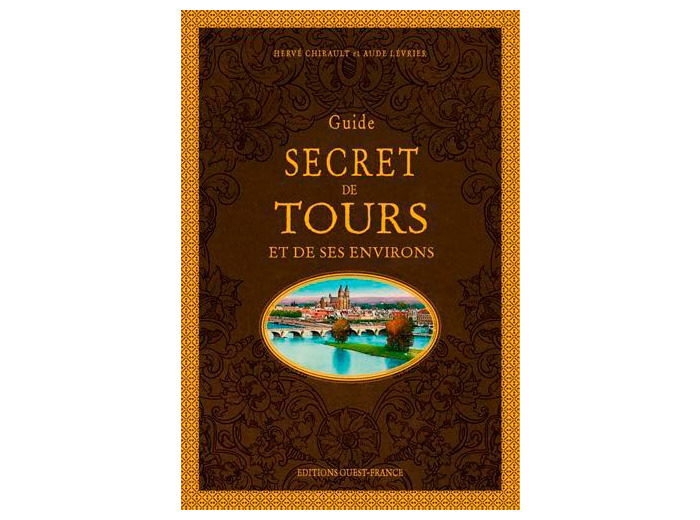 GUIDE SECRET DE TOURS ET DE SES ENVIRONS