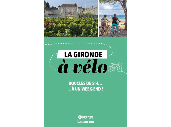 LA GIRONDE A VELO - BOUCLES DE 2 H A UN WEEK-END !