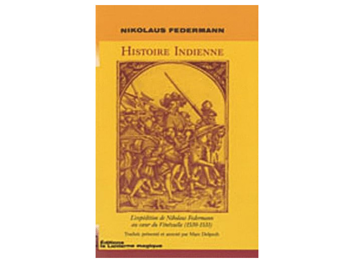 HISTOIRE INDIENNE. L'EXPEDITION DE NIKOLAUS FEDERMANN AU COEUR DU VENEZUELA (1530-1531).