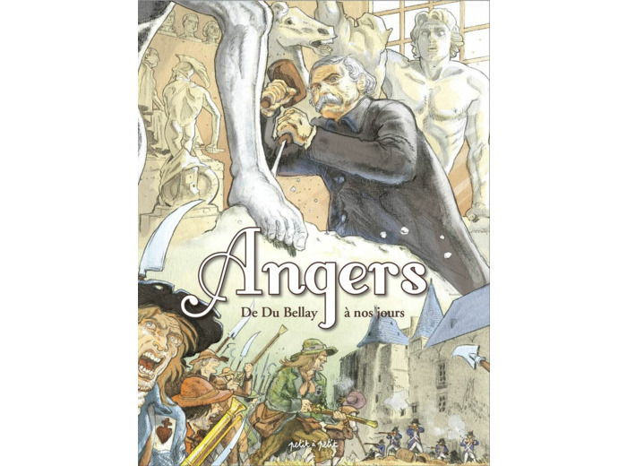 ANGERS TOME 2, DE DU BELLAY A NOS JOURS