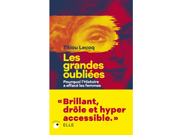 LES GRANDES OUBLIEES - POURQUOI L'HISTOIRE A EFFACE LES FEMMES