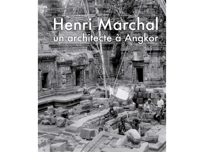 HENRI MARCHAL - UN ARCHITECTE A ANGKOR
