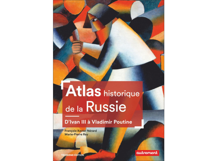 ATLAS HISTORIQUE DE LA RUSSIE - D'IVAN III A VLADIMIR POUTINE