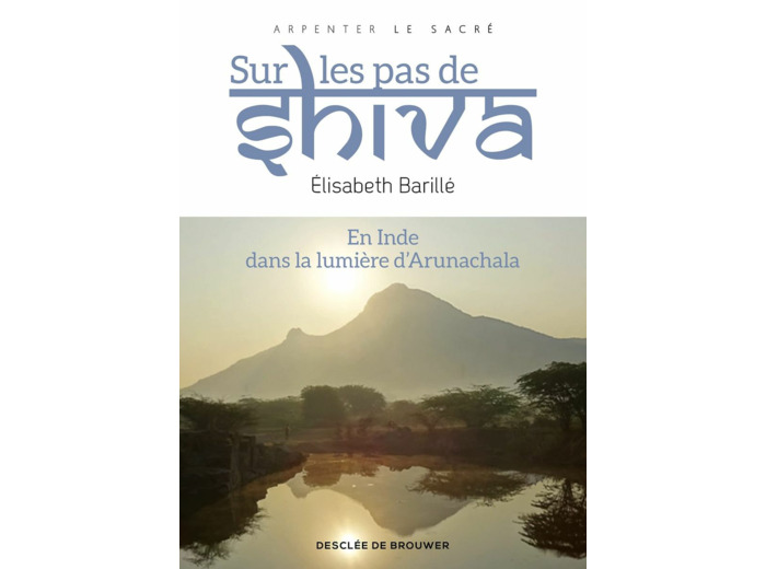 SUR LES PAS DE SHIVA - EN INDE, DANS LA LUMIERE D' ARUNACHALA