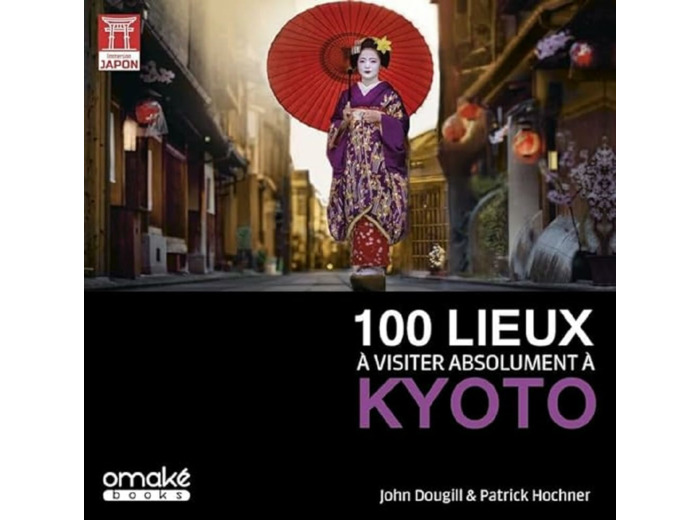 100 LIEUX A VISITER ABSOLUMENT A KYOTO