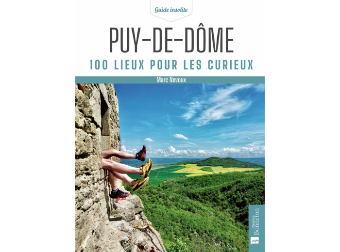 PUY-DE-DOME. 100 LIEUX POUR LES CURIEUX