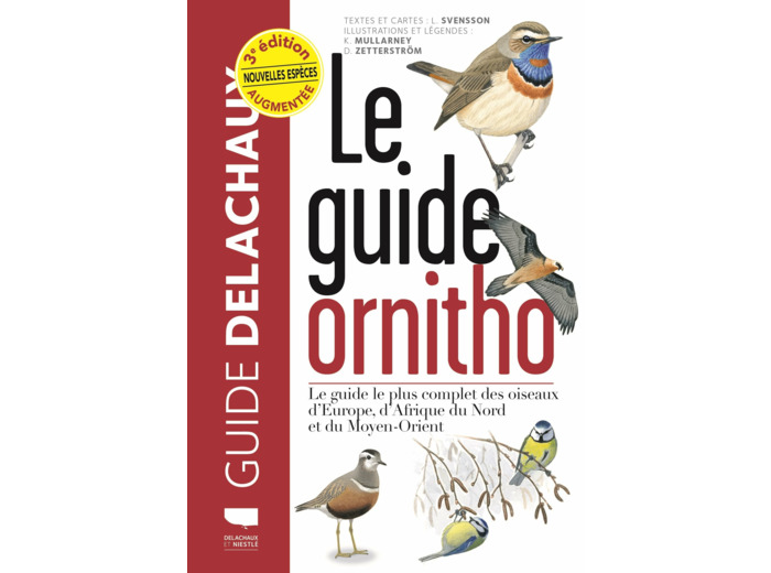 LE GUIDE ORNITHO - LE GUIDE LE PLUS COMPLET DES OISEAUX D'EUROPE, D'AFRIQUE DU NORD ET DU MOYEN-ORIE